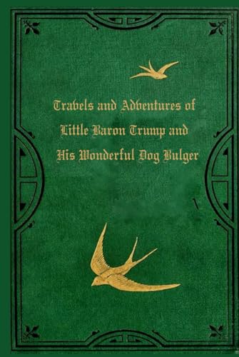 Travels and Adventures of Little Baron Trump and His Wonderful Dog Bulger: With original illustrations - annotated Travels and Adventures of Little Baron Trump and His Wonderful Dog Bulger: With original illustrations - annotated von Independently published