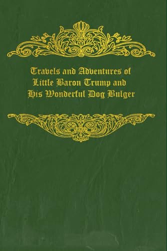 Travels and Adventures of Little Baron Trump and His Wonderful Dog Bulger: With original illustrations - annotated Travels and Adventures of Little Baron Trump and His Wonderful Dog Bulger: With original illustrations - annotated von Independently published