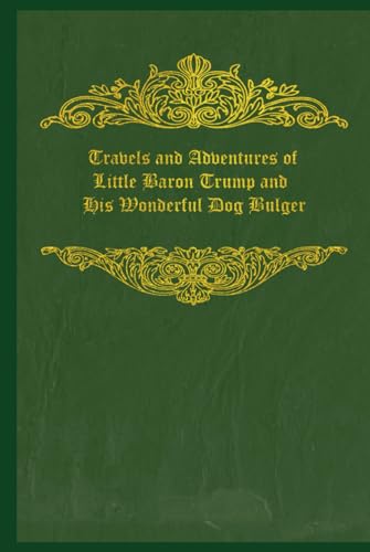 Travels and Adventures of Little Baron Trump and His Wonderful Dog Bulger: With original illustrations - annotated Travels and Adventures of Little Baron Trump and His Wonderful Dog Bulger: With original illustrations - annotated von Independently published