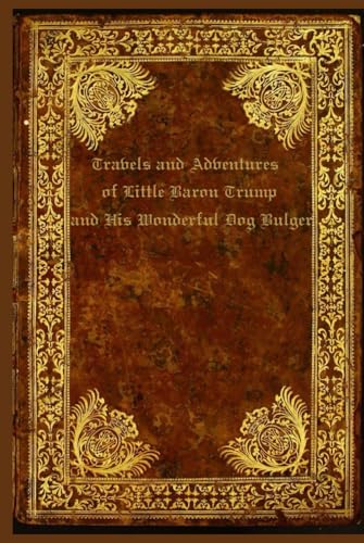 Travels and Adventures of Little Baron Trump and His Wonderful Dog Bulger: With original illustrations - annotated Travels and Adventures of Little Baron Trump and His Wonderful Dog Bulger: With original illustrations - annotated von Independently published