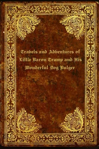 Travels and Adventures of Little Baron Trump and His Wonderful Dog Bulger: With original illustrations - annotated Travels and Adventures of Little Baron Trump and His Wonderful Dog Bulger: With original illustrations - annotated von Independently published