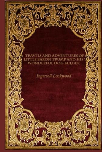Travels and Adventures of Little Baron Trump and His Wonderful Dog Bulger: With original illustrations - annotated Travels and Adventures of Little Baron Trump and His Wonderful Dog Bulger: With original illustrations - annotated von Independently published