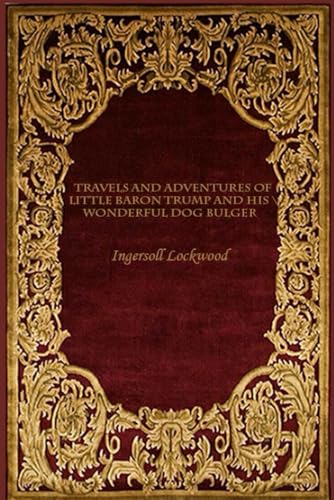 Travels and Adventures of Little Baron Trump and His Wonderful Dog Bulger: With original illustrations - annotated Travels and Adventures of Little Baron Trump and His Wonderful Dog Bulger: With original illustrations - annotated von Independently published