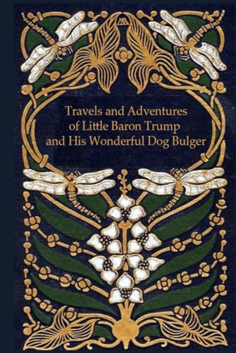 Travels and Adventures of Little Baron Trump and His Wonderful Dog Bulger: With original illustrations - annotated Travels and Adventures of Little Baron Trump and His Wonderful Dog Bulger: With original illustrations - annotated von Independently published
