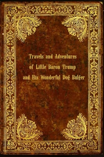 Travels and Adventures of Little Baron Trump and His Wonderful Dog Bulger: With original illustrations - annotated Travels and Adventures of Little Baron Trump and His Wonderful Dog Bulger: With original illustrations - annotated von Independently published