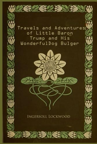 Travels and Adventures of Little Baron Trump and His Wonderful Dog Bulger: With original illustrations - annotated Travels and Adventures of Little Baron Trump and His Wonderful Dog Bulger: With original illustrations - annotated von Independently published