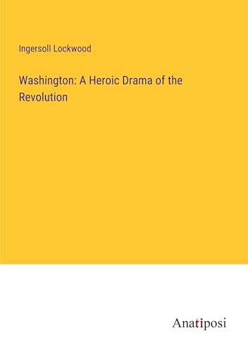Washington: A Heroic Drama of the Revolution von Anatiposi Verlag