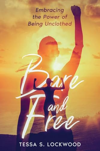 Bare and Free: Embracing the Power of Being Unclothed von eBookIt.com