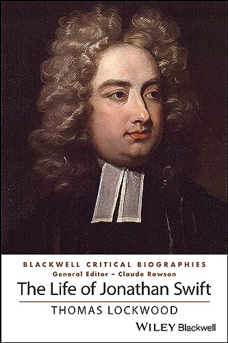The Life of Jonathan Swift: A Critical Biography (Blackwell Critical Biographies)