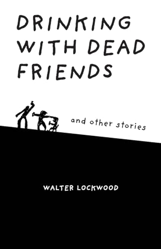 Drinking With Dead Friends and other stories Drinking With Dead Friends and other stories von Schuler Books