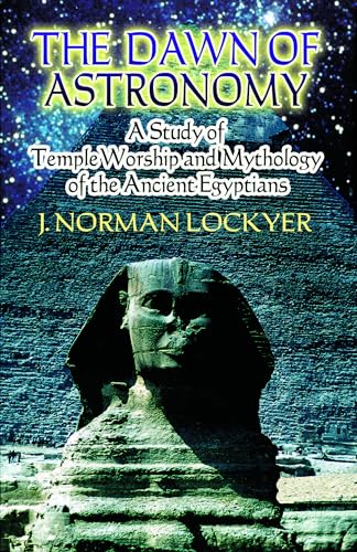 The Dawn of Astronomy: A Study of Temple Worship and Mythology of the Ancient Egyptians (Dover Books on Astronomy) von Dover Publications