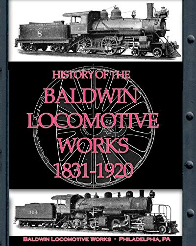 History of the Baldwin Locomotive Works 1831-1920