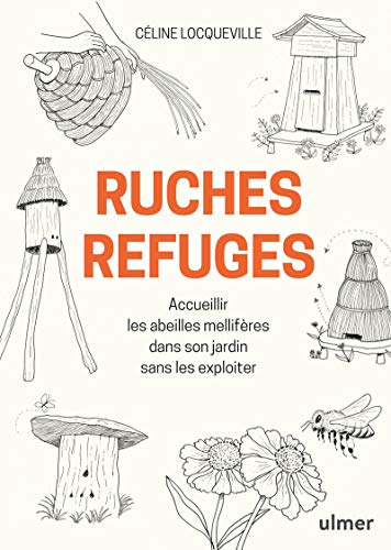 Ruches refuges - Accueillir les abeilles mellifères dans son jardin sans les exploiter Ruches refuges - Accueillir les abeilles mellifères dans son jardin sans les exploiter