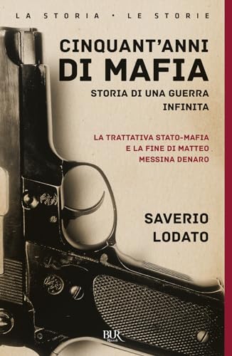 Cinquant'anni di mafia. Storia di una guerra infinita. La trattativa Stato-mafia e la fine di Matteo Messina Denaro. Nuova ediz. (BUR La storia, le storie) von Rizzoli