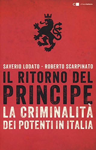 Il ritorno del principe. La criminalità dei potenti in Italia (Tascabili)