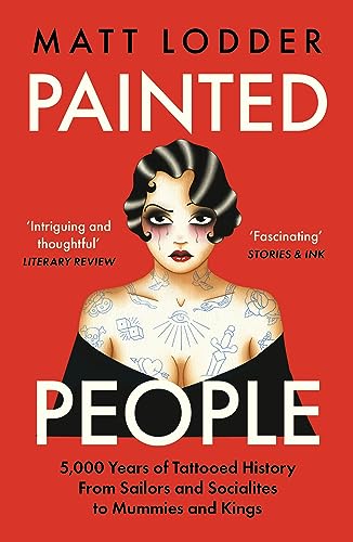 Painted People: 5,000 Years of Tattooed History from Sailors and Socialites to Mummies and Kings von William Collins