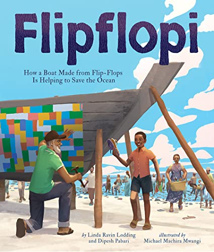Flipflopi: How a Boat Made from Flip-Flops Is Helping to Save the Ocean Flipflopi: How a Boat Made from Flip-Flops Is Helping to Save the Ocean von Beaming Books