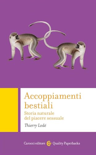 Accoppiamenti bestiali. Storia naturale del piacere sessuale (Quality paperbacks) von Carocci