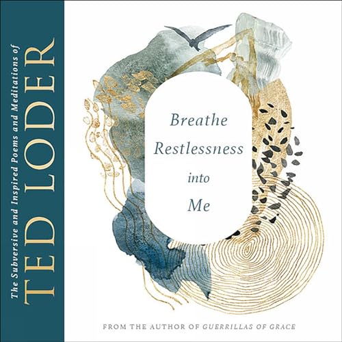 Breathe Restlessness into Me: The Subversive and Inspired Poems and Meditations of Ted Loder von Fortress Press