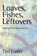 Loaves Fishes and Leftovers: Sharing Faith's Deep Questions