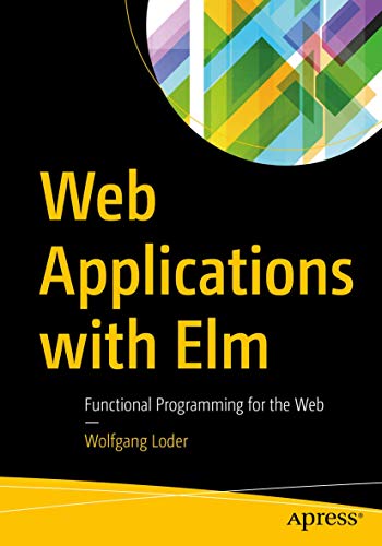Web Applications with Elm: Functional Programming for the Web von Apress