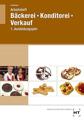Arbeitsheft Bäckerei - Konditorei - Verkauf: 1. Ausbildungsjahr von Verlag Handwerk und Technik