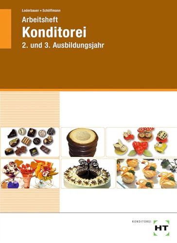 Arbeitsheft Konditorei: 2. und 3. Ausbildungsjahr: 2. u. 3 Ausbildungsjahr