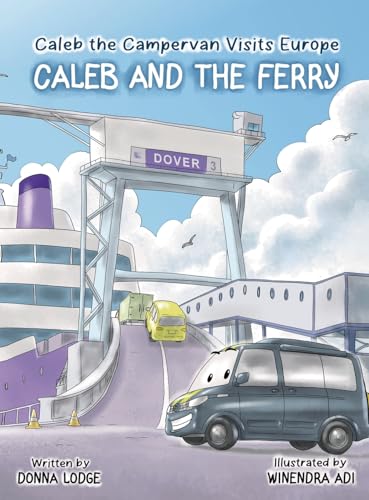 Caleb the Campervan Visits Europe: Caleb and the Ferry von Self Publishing