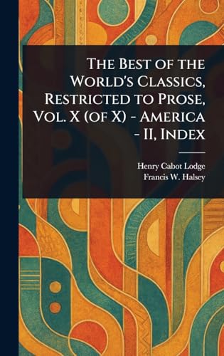 The Best of the World's Classics, Restricted to Prose, Vol. X (of X) - America - II, Index von Anson Street Press