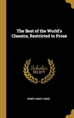 The Best of the World's Classics, Restricted to Prose von Anson Street Press