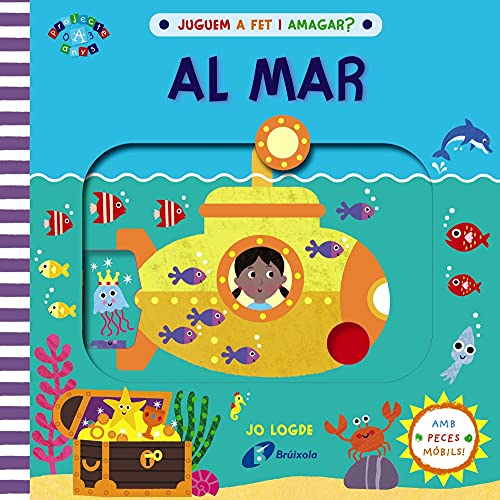 Juguem a fet i amagar? Al mar (Catalá - A PARTIR DE 0 ANYS - PROJECTE DE 0 A 3 ANYS - Llibres manipulatius)