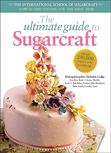 The Ultimate Guide to Sugarcraft: The International School of Sugarcraft von Tuttle Publishing