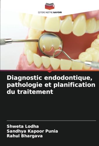 Diagnostic endodontique, pathologie et planification du traitement: DE von Editions Notre Savoir