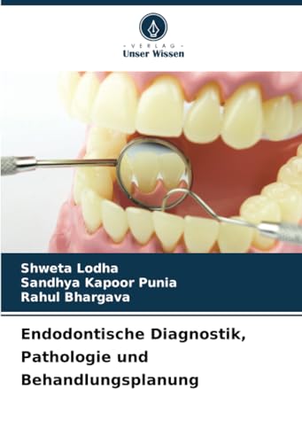 Endodontische Diagnostik, Pathologie und Behandlungsplanung: DE von Verlag Unser Wissen