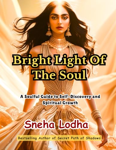 Bright Light Of The Soul: A Soulful Guide to Self-Discovery and Spiritual Growth von Independently published
