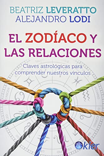 El zodíaco y las relaciones: Claves astrológicas para comprender nuestros vínculos von Editorial Kier EspaÃ±a S.L.