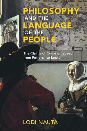 Philosophy and the Language of the People: The Claims of Common Speech from Petrarch to Locke von Cambridge University Press