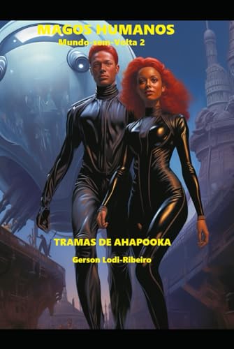 MAGOS HUMANOS: Mundo-sem-Volta 2 (TRAMAS DE AHAPOOKA) von Independently published