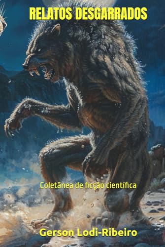 RELATOS DESGARRADOS: Coletânea de ficção científica (Coletâneas de Ficção Curta) von Independently published