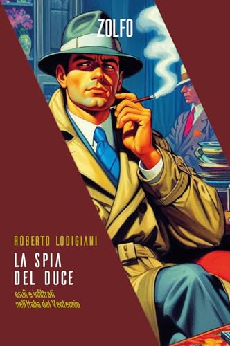La spia del Duce. Esuli e infiltrati nell'Italia del Ventennio (Le storie) von Zolfo