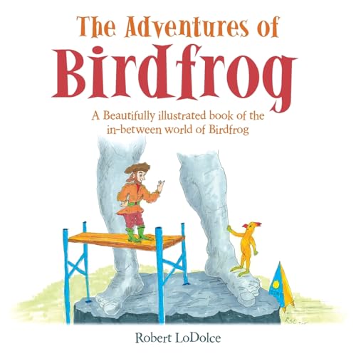 The Adventures of Birdfrog: A Beautifully illustrated book of the in-between world of Birdfrog von Archway Publishing