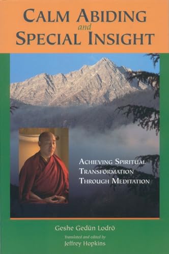 Calm Abiding and Special Insight: Achieving Spiritual Transformation through Meditation (Textual Studies and Translations in Indo-Tibetan Buddhism)