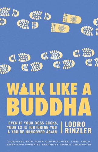 Walk Like a Buddha: Even if Your Boss Sucks, Your Ex Is Torturing You, and You're Hungover Again von Shambhala