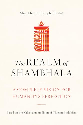 The Realm of Shambhala: A Complete Vision for Humanity's Perfection von Shambhala Publications