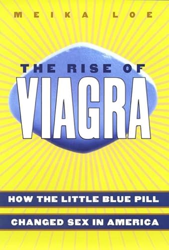 The Rise of Viagra: How the Little Blue Pill Changed Sex in America von New York University Press