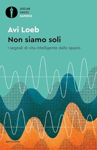 Non siamo soli. I segnali di vita intelligente dallo spazio (Oscar saggi. Sapiens) von Mondadori