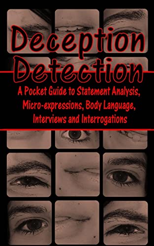 Deception Detection: A Pocket Guide to Statement Analysis, Micro-expressions, Body Language, Interviews and Interrogations von CREATESPACE