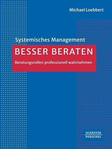 Besser beraten: Beratungsrollen professionell wahrnehmen (Systemisches Management) von Schffer-Poeschel Verlag
