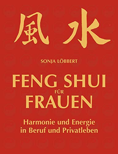 Feng Shui für Frauen: Harmonie und Energie in Beruf und Privatleben