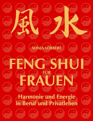 Feng Shui für Frauen: Harmonie und Energie in Beruf und Privatleben